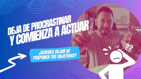 Deja De PROCRASTINAR Y Comienza A ACTUAR YouTube