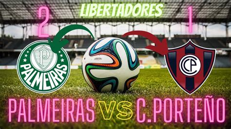 Palmeiras Vence Cerro Porte O Na Libertadores Youtube