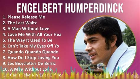 Engelbert Humperdinck Mix Best Songs Please Release Me The Last