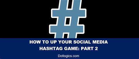 How To Up Your Social Media Hashtag Game Part 2