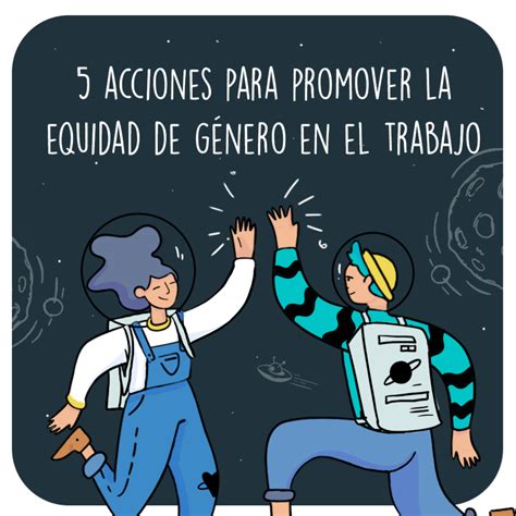 Cinco Acciones Efectivas Para Promover La Equidad De Género En El