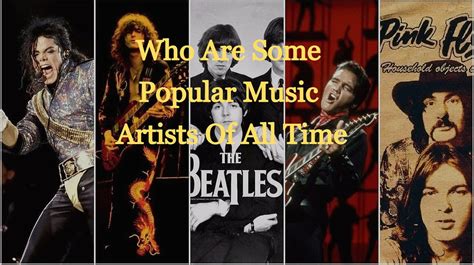 Who are some popular music artists of all time?