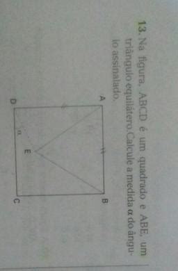 Na figura ABCD é um quadrado e ABE um triângulo equilátero Calcule a