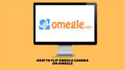 How To Flip Camera On Omegle A Step By Step Guide Techiecycle