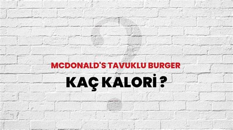 Mcdonald s Tavuklu Burger Kaç Kalori Mcdonald s Tavuklu Burger Kalori