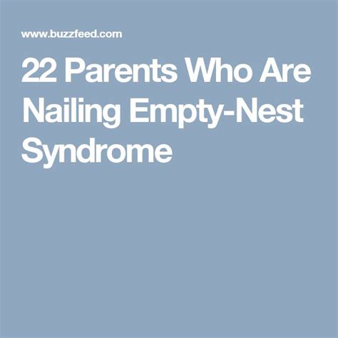 22 Parents Who Are Nailing Empty Nest Syndrome Empty Nest Syndrome