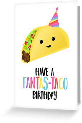 "Have a fantas-TACO Birthday! - Taco Birthday - Birthday Puns - Taco Pun - Food pun - Funny ...