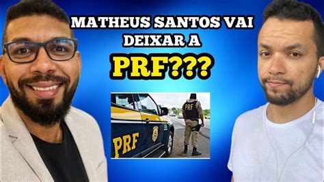 Matheus Santos Vai Deixar A Prf Para Ficar No Tribunal Youtube