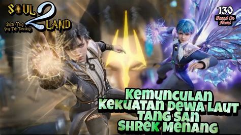 Kemunculan Kekuatan Dewa Laut Tang San Shrek Menang Soul Land