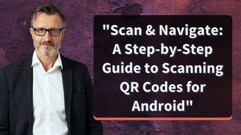 Scan Navigate A Step By Step Guide To Scanning Qr Codes For Android