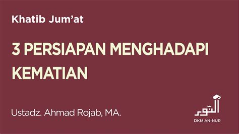 Khutbah Jum At Tiga Persiapan Menghadapi Kematian Ustadz Ahmad