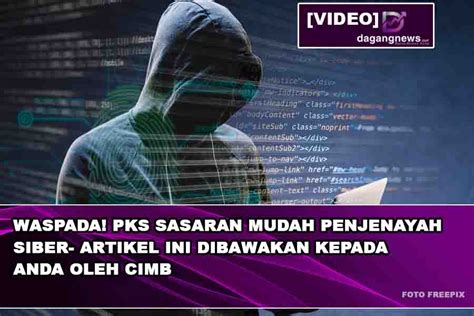 Video Waspada Pks Sasaran Mudah Penjenayah Siber Artikel Ini