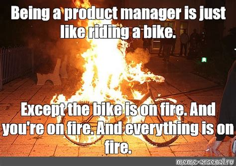 Meme Being A Product Manager Is Just Like Riding A Bike Except The