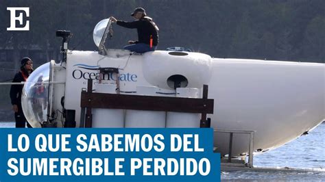 Titanic Las Claves Del Submarino Oceangate Perdido El PaÍs Youtube