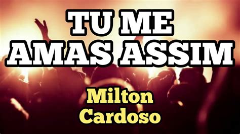 Milton Cardoso Tu Me Amas Assim Cover Youtube