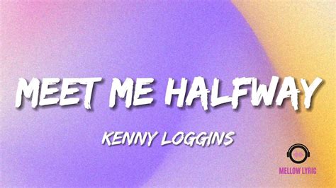 Kenny Loggins Meet Me Halfway Lyrics Mellow Lyric Youtube