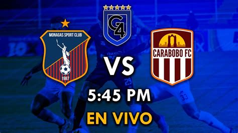 En Vivo Monagas Sc Vs Carabobo Fc Liga Futve Jornada Youtube