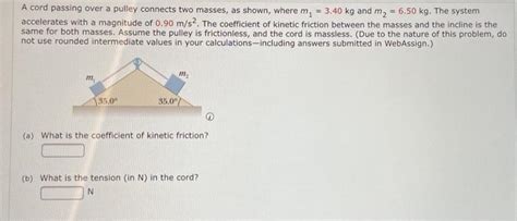 Solved A Cord Passing Over A Pulley Connects Two Masses As