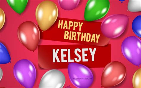 Download 4k, Kelsey Happy Birthday, pink backgrounds, Kelsey Birthday, realistic balloons ...