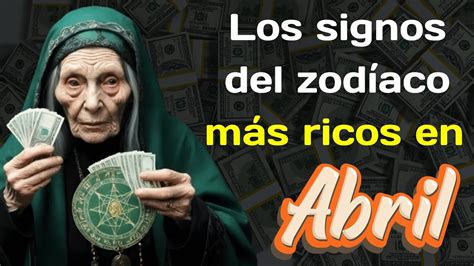 Baba Vanga Predijo Los Signos Del Zod Aco M S Ricos En Abril De