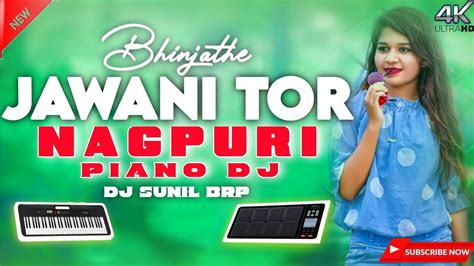 BHINJATHE JAWANI TOR NAGPURI PIANO DHAMAKA DJ REMIX SONG DJ