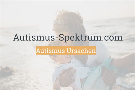 Autismus Ursachen Autismus Spektrum