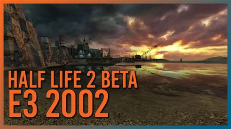 Half Life 2 Beta E3 2002 The Maps That Never Were Youtube