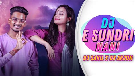 E Sundri Nani New Sambalpuri Dj Dj Sahil X Arjun Remex Youtube