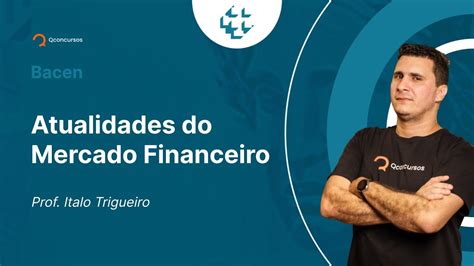 Concurso Bacen Aula De Atualidades Do Mercado Financeiro YouTube