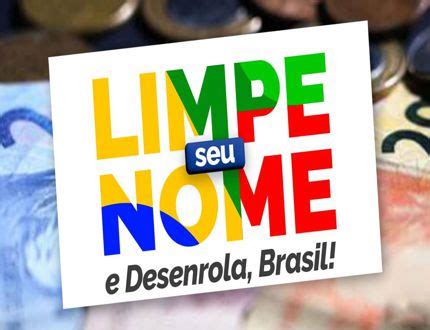 Primeira Etapa Do Desenrola Brasil Que Limpar O Nome De Pessoas O