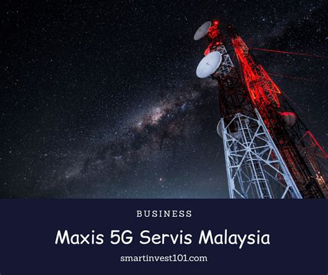 Maxis Gunakan DNB Untuk 5G Smartinvest101