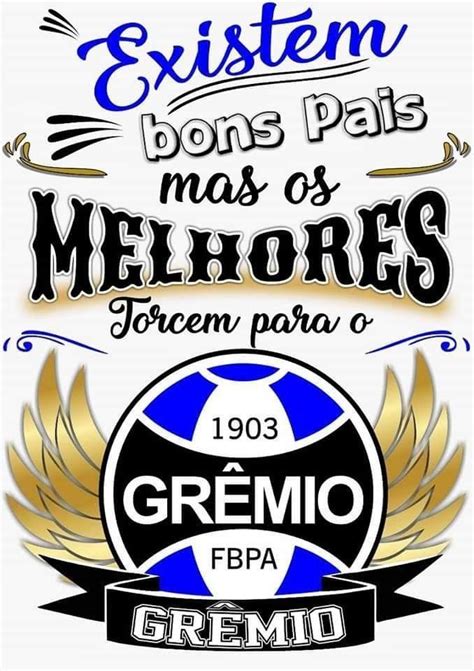 Pai Frase Existem bons pais mas os melhores torcem para o Grêmio