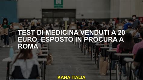 Test Di Medicina Venduti Per Euro Esposti Nel Procuratore Di Roma