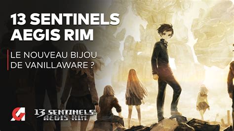 Vidéo 13 Sentinels Aegis Rim Notre Avis Sur Le Nouveau Jeu De