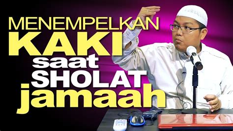 Hukum Menempelkan Kaki Saat Sholat Berjamaah Dr Firanda Anddirja Ma