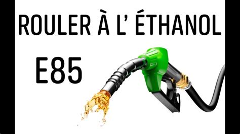 Tout Savoir Pour Rouler Au Bio Ethanol E Superethanol Youtube