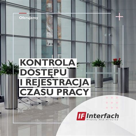 Kontrola Dost Pu I Rejestracja Czasu Pracy Czemu Warto Wprowadzi Je