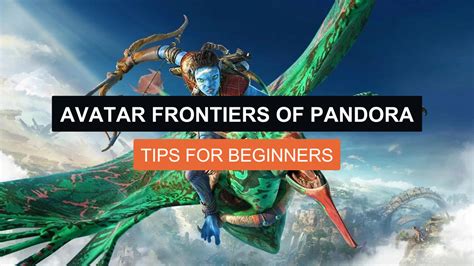 Beginner's Guide to Avatar: Frontiers of Pandora Tips