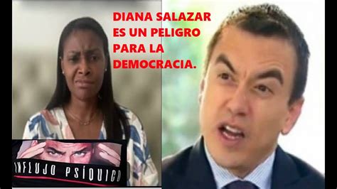 Diana Salazar Es Un Peligro Para La Democracia Del Ecuador Debe Ser