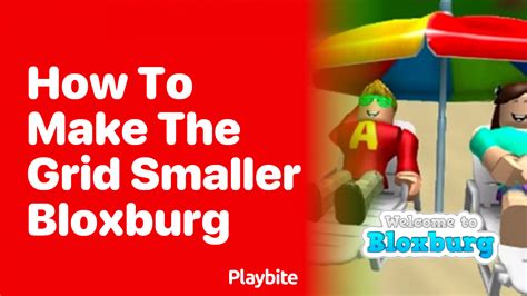 Making The Grid Smaller In Bloxburg A Simple Guide Playbite