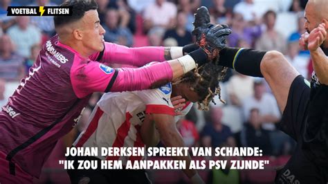 Johan Derksen Spreekt Van Schande Ik Zou Hem Aanpakken Als PSV Zijnde