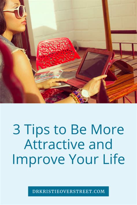 3 Tips To Be More Attractive And Improve Your Life Dr Kristie