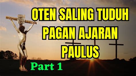 Part Saling Tuduh Sesat Sesama Ajaran Paulus Youtube