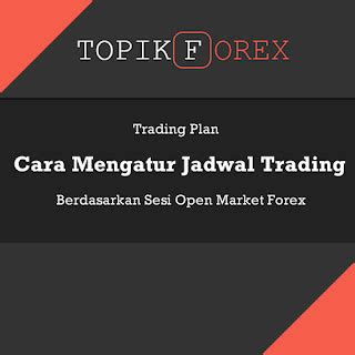 Cara Mengatur Jadwal Trading Sesuai Sesi Open Market Forex