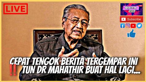 Cepat Tengok Berita Tergempar Ini Tun Dr Mahathir Buat Hal Lagi