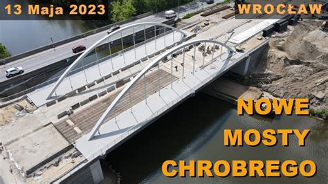 Budowa Nowe Mosty Chrobrego 13 Maja 2023 Wrocław Swojczyce YouTube