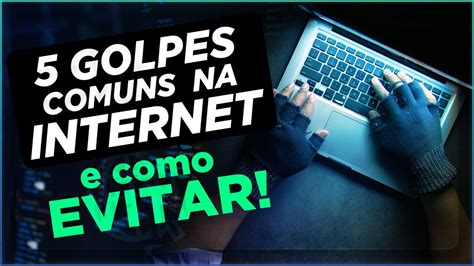 Os 5 Golpes Mais Comuns Na Internet E Como Evitar Youtube