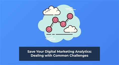 Save Your Digital Marketing Analytics Dealing With Common Challenges