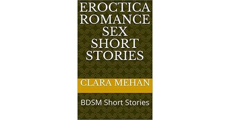 Eroctica Romance Sex Short Stories Bdsm Short Stories By Clara Mehan