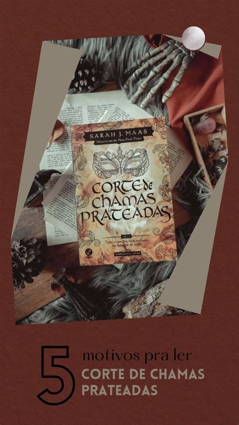 Motivos Para Ler Corte De Chamas Prateadas Sarah J Maas